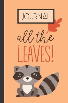 Book cover for All The Leaves! Journal