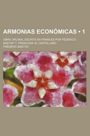 Cover of Armonias Economicas (1); Obra Orijinal Escrita En Frances Por Federico Bastiat y Traducida Al Castellano