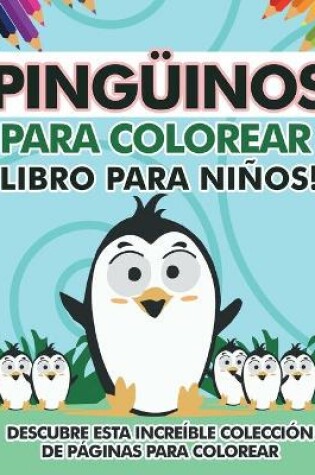 Cover of Pingüinos para colorear libro para niños! Descubre esta increíble colección de páginas para colorear