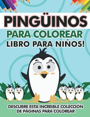 Book cover for Pingüinos para colorear libro para niños! Descubre esta increíble colección de páginas para colorear