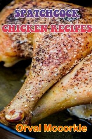 Cover of Spatchcock Chicken Recipes