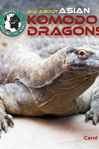 Cover of All about Asian Komodo Dragons