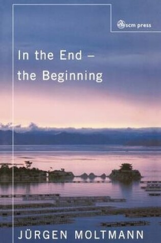 Cover of In the End the Beginning