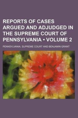 Cover of Reports of Cases Argued and Adjudged in the Supreme Court of Pennsylvania (Volume 2)