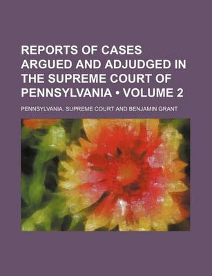 Book cover for Reports of Cases Argued and Adjudged in the Supreme Court of Pennsylvania (Volume 2)