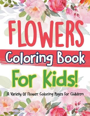 Book cover for Flowers Coloring Book For Kids!