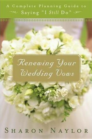 Cover of Renewing Your Wedding Vows: A Complete Planning Guide to Saying I Still Do