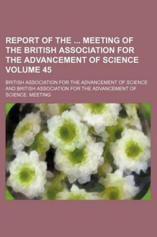 Cover of Report of the Meeting of the British Association for the Advancement of Science Volume 45