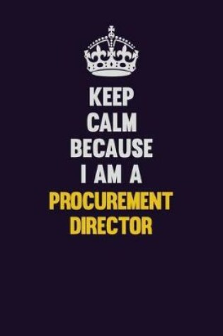 Cover of Keep Calm Because I Am A Procurement Director