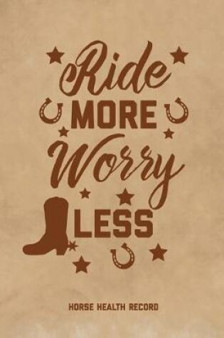Cover of Ride More, Worry Less, Horse Health Record