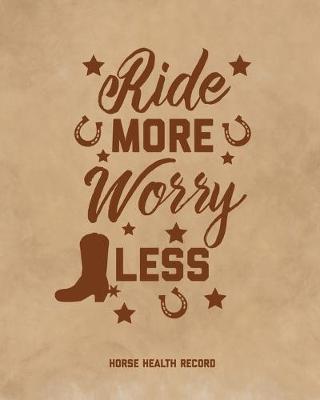 Book cover for Ride More, Worry Less, Horse Health Record