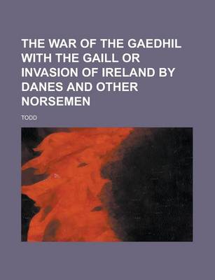 Book cover for The War of the Gaedhil with the Gaill or Invasion of Ireland by Danes and Other Norsemen