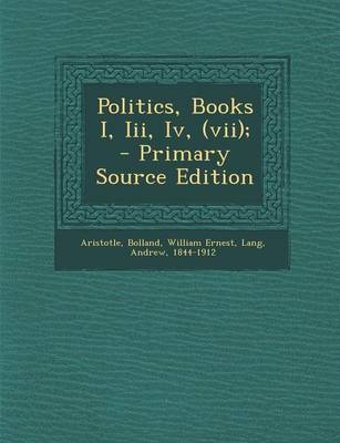 Book cover for Politics, Books I, III, IV, (VII); - Primary Source Edition