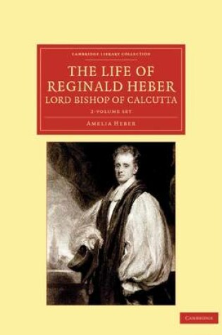 Cover of The Life of Reginald Heber, D.D., Lord Bishop of Calcutta 2 Volume Set