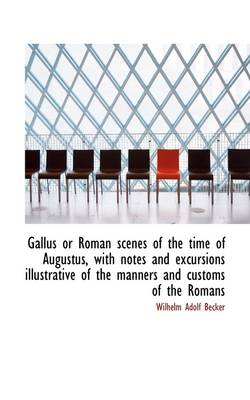 Book cover for Gallus or Roman Scenes of the Time of Augustus, with Notes and Excursions Illustrative of the Manner