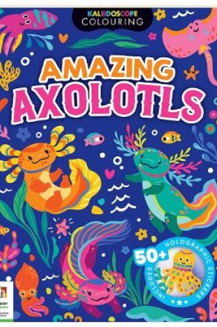 Cover of Kaleidoscope Sticker Colouring Awesome Axolotls