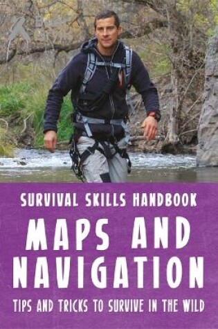 Cover of Bear Grylls Survival Skills Handbook: Maps and Navigation