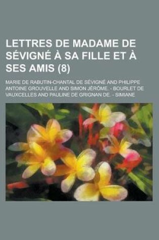 Cover of Lettres de Madame de Sevigne a Sa Fille Et a Ses Amis (8 )