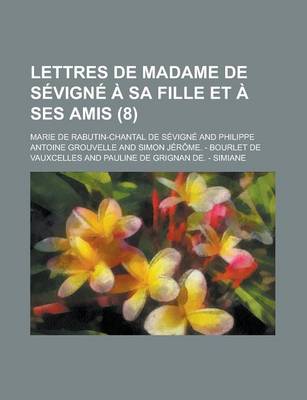 Book cover for Lettres de Madame de Sevigne a Sa Fille Et a Ses Amis (8 )