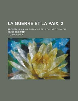 Book cover for La Guerre Et La Paix, 2; Recherches Sur Le Principe Et La Constitution Du Droit Des Gens