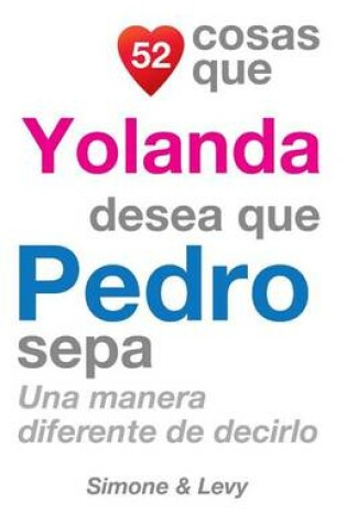 Cover of 52 Cosas Que Yolanda Desea Que Pedro Sepa