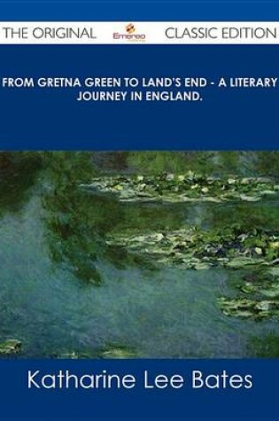 Cover of From Gretna Green to Land's End - A Literary Journey in England. - The Original Classic Edition