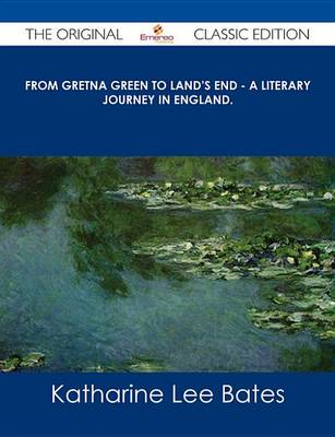 Book cover for From Gretna Green to Land's End - A Literary Journey in England. - The Original Classic Edition