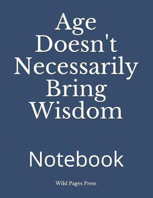 Book cover for Age Doesn't Necessarily Bring Wisdom