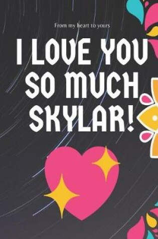 Cover of I love you so much Skylar Notebook Gift For Women and Girls