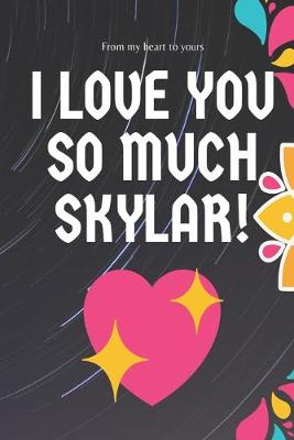 Book cover for I love you so much Skylar Notebook Gift For Women and Girls