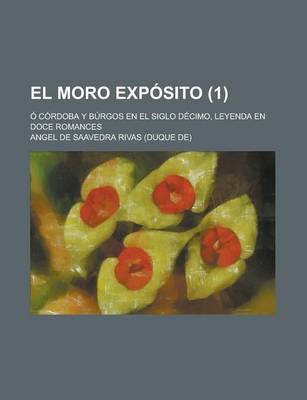 Book cover for El Moro Exposito (1); O Cordoba y Burgos En El Siglo Decimo, Leyenda En Doce Romances