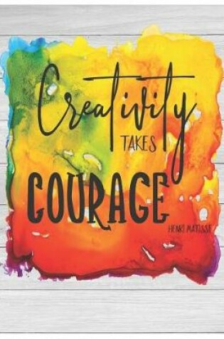 Cover of Creativity Takes Courage - Oversized 8.5x11, 150 Page Lined Blank Journal Notebook