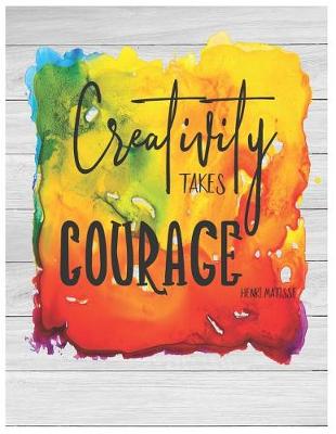 Book cover for Creativity Takes Courage - Oversized 8.5x11, 150 Page Lined Blank Journal Notebook