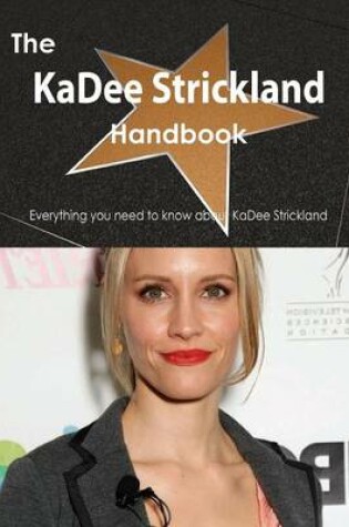 Cover of The Kadee Strickland Handbook - Everything You Need to Know about Kadee Strickland