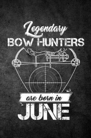 Cover of Legendary Bow Hunters Are Born In June