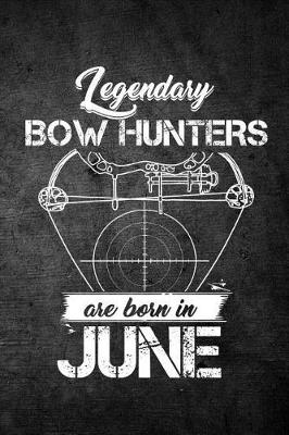 Book cover for Legendary Bow Hunters Are Born In June