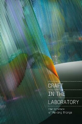 Cover of Craft in the Laboratory: The Science of Making Things