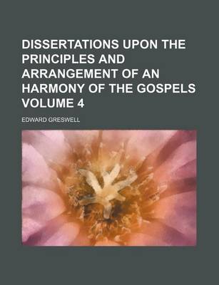 Book cover for Dissertations Upon the Principles and Arrangement of an Harmony of the Gospels Volume 4