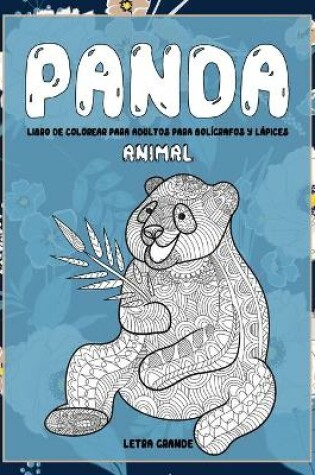 Cover of Libro de colorear para adultos para boligrafos y lapices - Letra grande - Animal - Panda