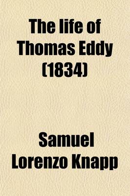 Book cover for The Life of Thomas Eddy; Comprising an Extensive Correspondence with Many of the Most Distinguished Philosophers and Philanthropists of This and Other Countries