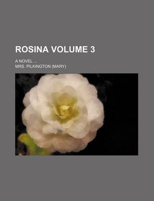 Book cover for Rosina; A Novel Volume 3