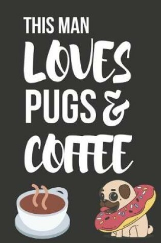 Cover of This Man Loves Pugs & Coffee