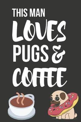 Book cover for This Man Loves Pugs & Coffee