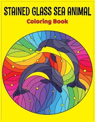 Book cover for Stained Glass Sea Animal Coloring Book