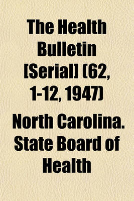 Book cover for The Health Bulletin [Serial] (62, 1-12, 1947)