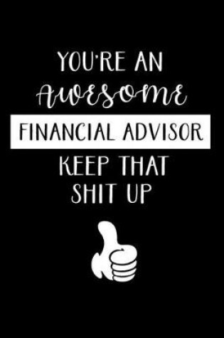 Cover of You're an Awesome Financial Advisor Keep That Shit Up