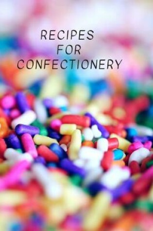 Cover of Recipes for Confectionery