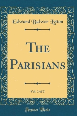 Cover of The Parisians, Vol. 1 of 2 (Classic Reprint)