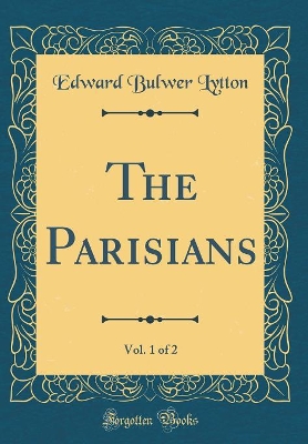 Book cover for The Parisians, Vol. 1 of 2 (Classic Reprint)
