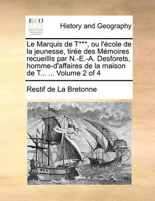Book cover for Le Marquis de T***, Ou l'Ecole de la Jeunesse, Tiree Des Memoires Recueillis Par N.-E.-A. Desforets, Homme-d'Affaires de la Maison de T... ... Volume 2 of 4